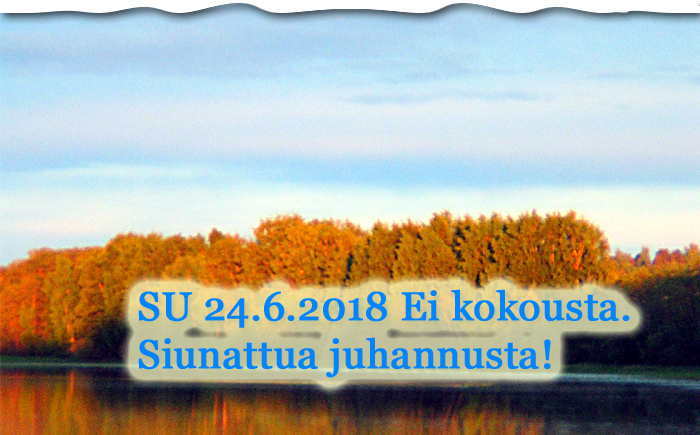 SU 24.6.2018 ei kokousta – siunattua juhannusta!