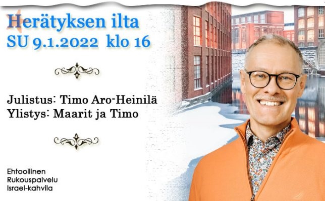 SU 9.1.2022 Herätyksen ilta klo 16 – Timo Aro-Heinilä