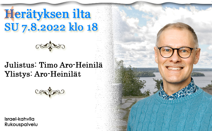 SU 7.8.2022 klo 18 Herätyksen ilta – Timo Aro-Heinilä